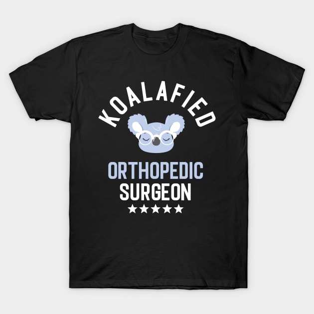 Koalafied Orthopedic Surgeon - Funny Gift Idea for Orthopedic Surgeons T-Shirt by BetterManufaktur